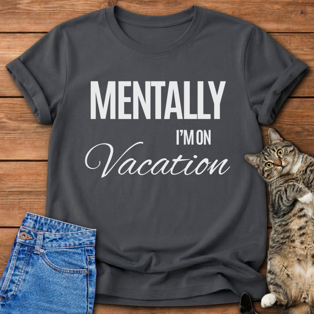 Mentally I'm On Vacation T-Shirt