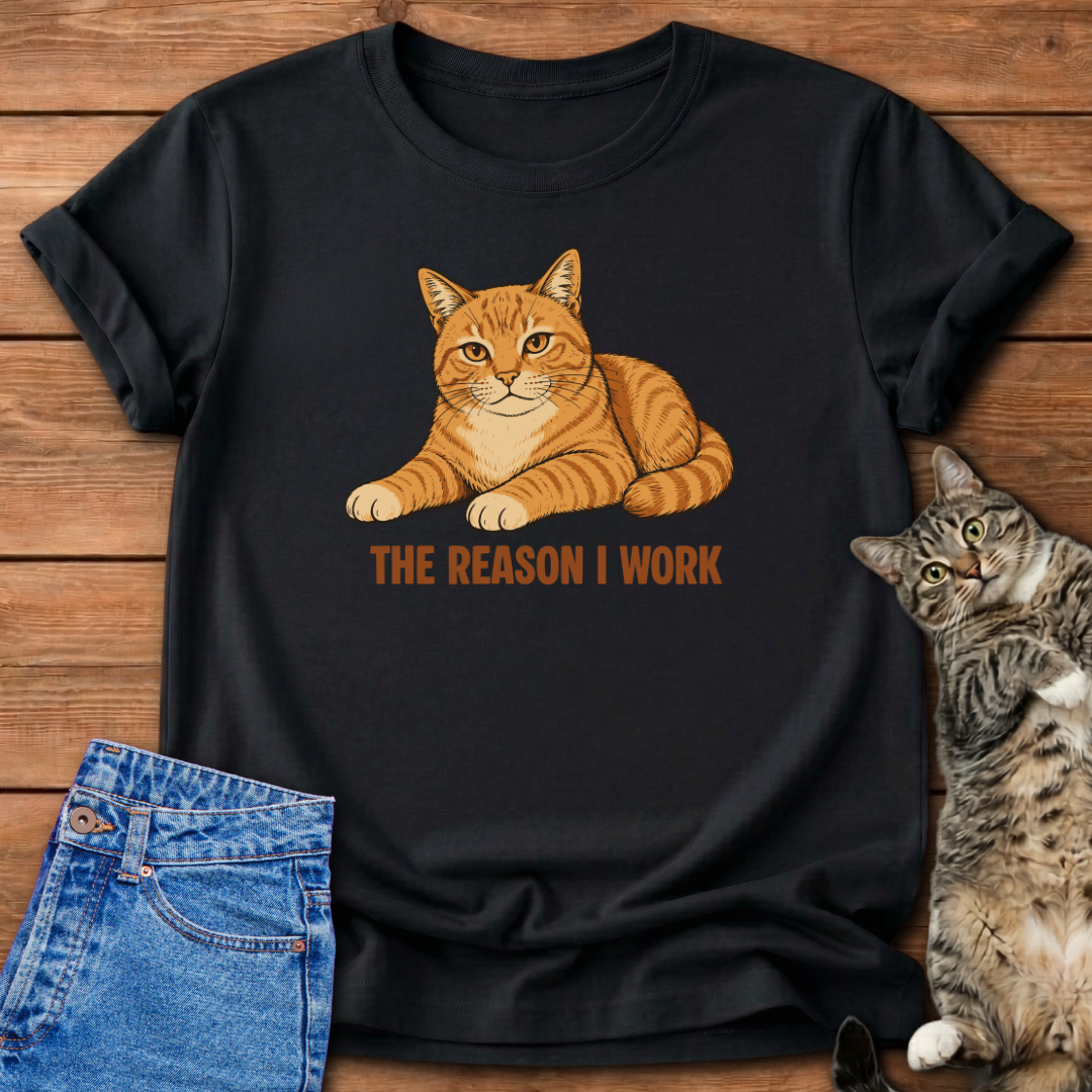 The Reason I Work T-Shirt
