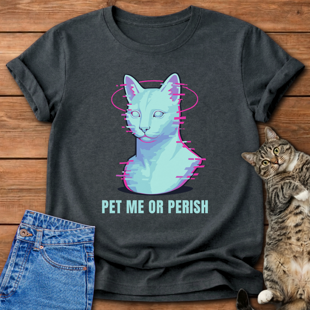 Pet Me Or Perish T-Shirt