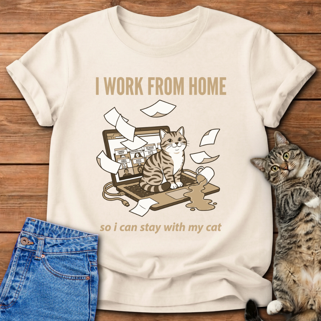 I Work From Home So I Can Stay With My Cat T-Shirt