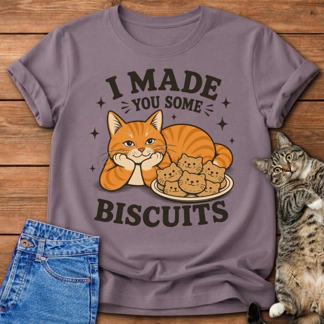 I Made You Biscuits T-Shirt