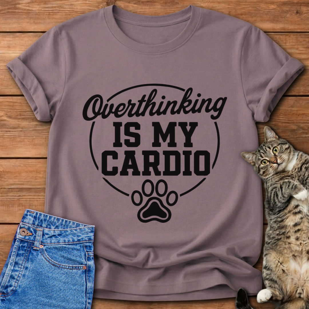 Overthinking Is My Cardio T-Shirt