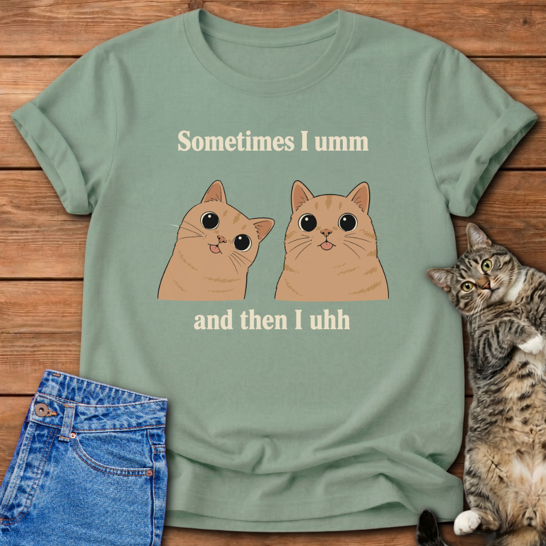 Sometimes I Umm Cat T-Shirt