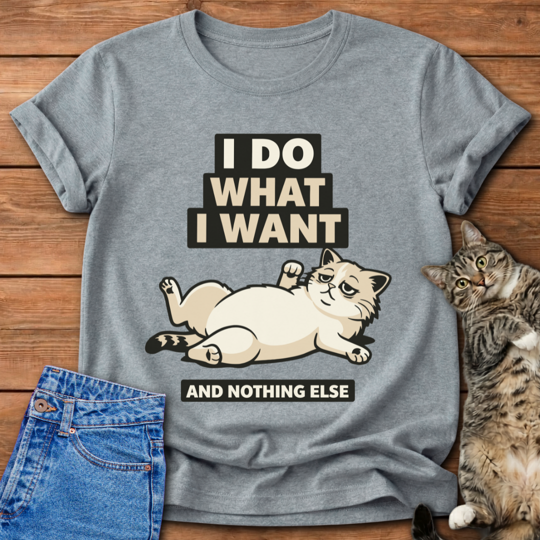 I Do What I Want And Nothing Else T-Shirt