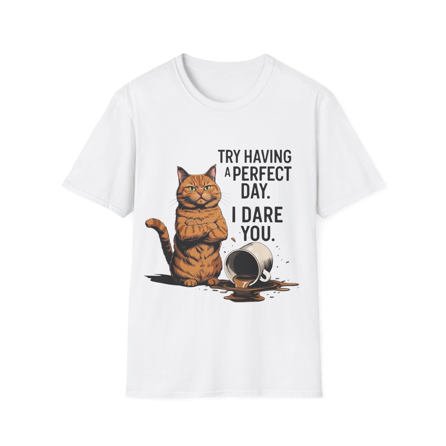 Try Having a Perfect Day. I Dare You. T-Shirt