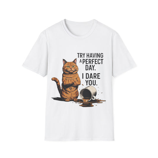 Try Having a Perfect Day. I Dare You. T-Shirt