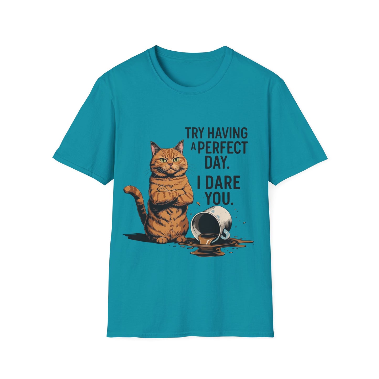 Try Having a Perfect Day. I Dare You. T-Shirt