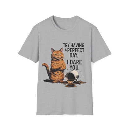 Try Having a Perfect Day. I Dare You. T-Shirt
