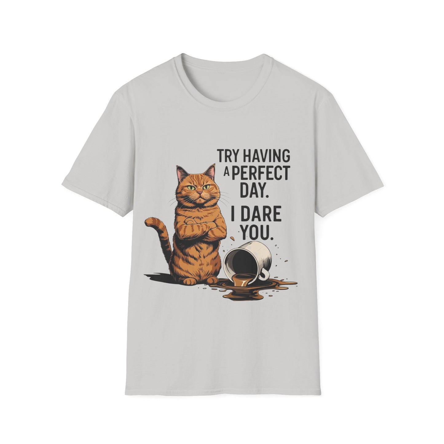 Try Having a Perfect Day. I Dare You. T-Shirt