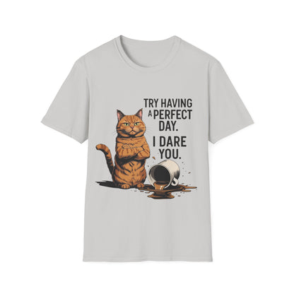 Try Having a Perfect Day. I Dare You. T-Shirt