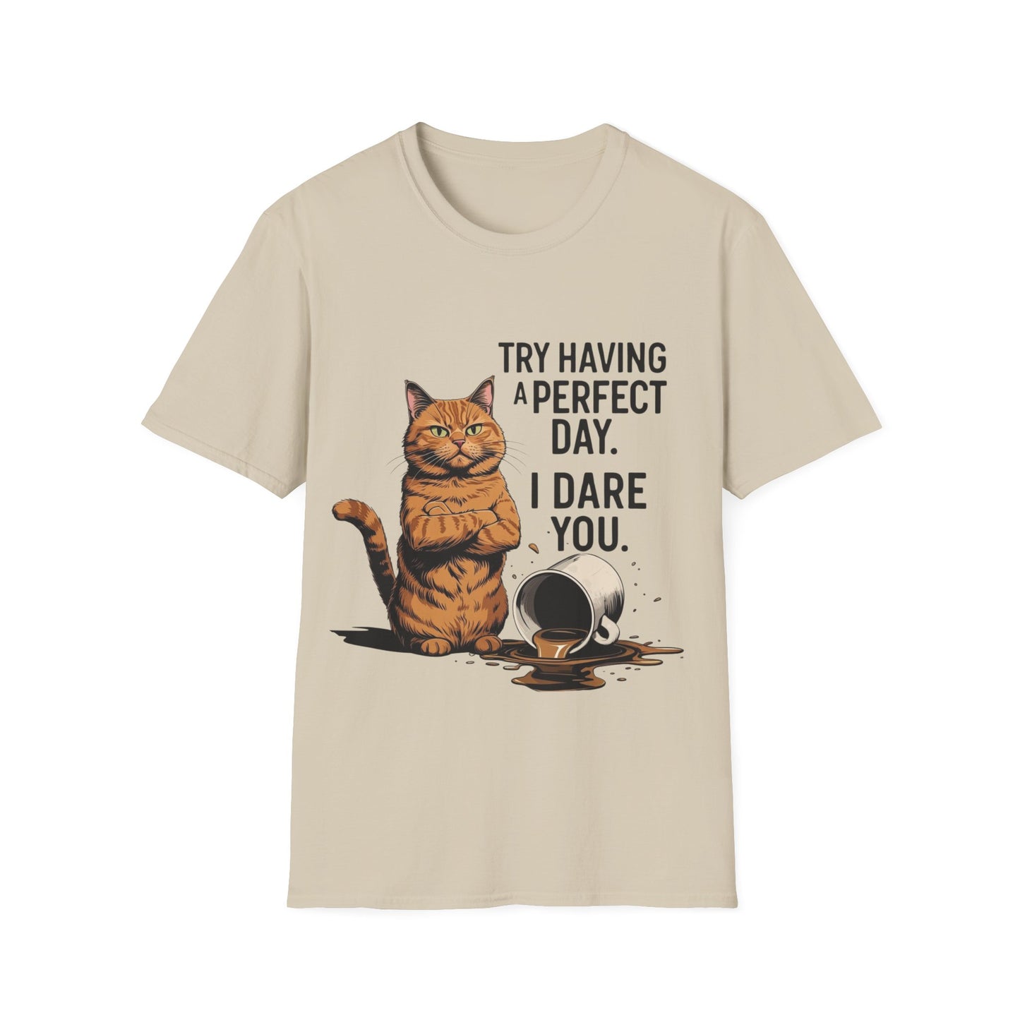 Try Having a Perfect Day. I Dare You. T-Shirt