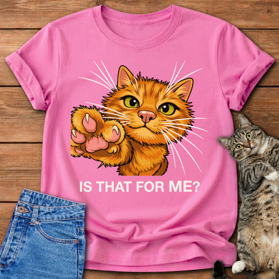 Is That For Me? Cat T-Shirt