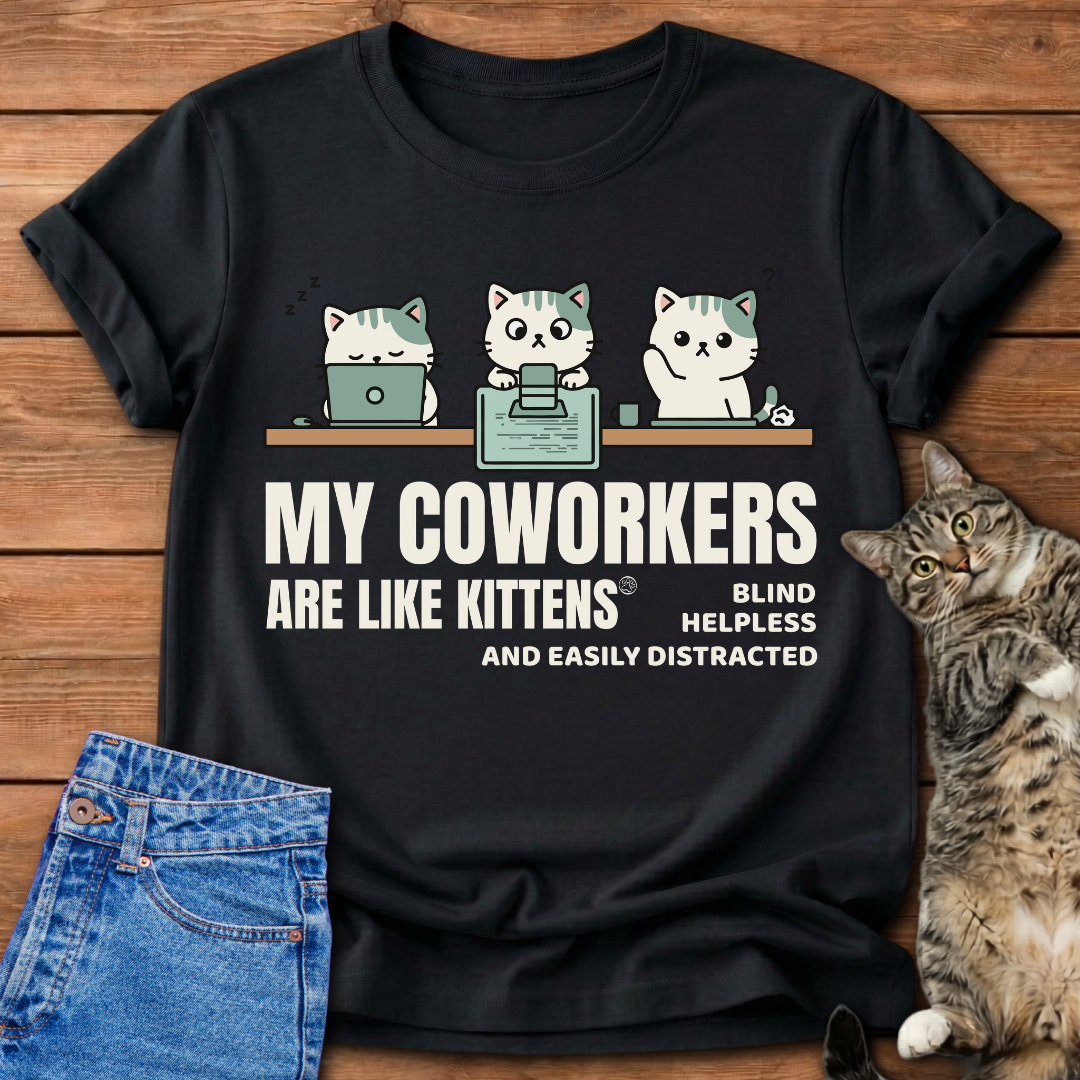 My Coworkers Are Like Kittens T-Shirt