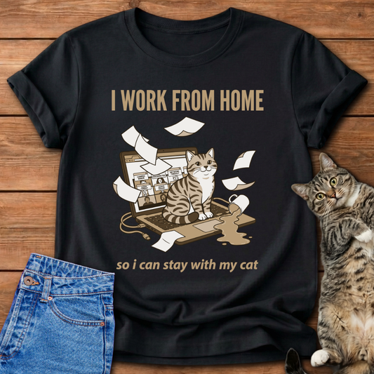 I Work From Home So I Can Stay With My Cat T-Shirt