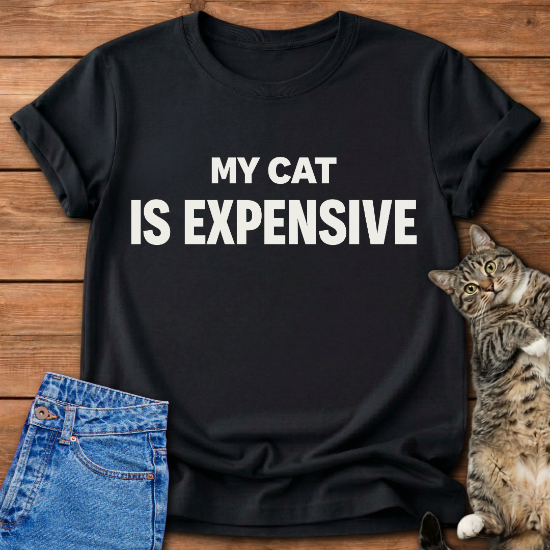 My Cat Is Expensive T-Shirt