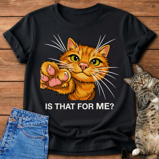 Is That For Me? Cat T-Shirt