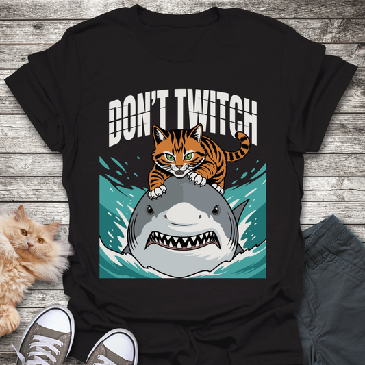 Don't Twitch T-Shirt