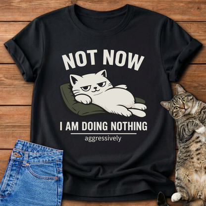 Not Now T-Shirt