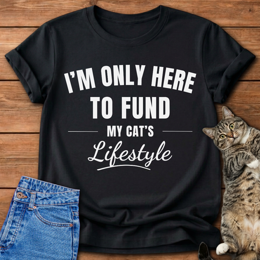 Here To Fund My Cat T-Shirt