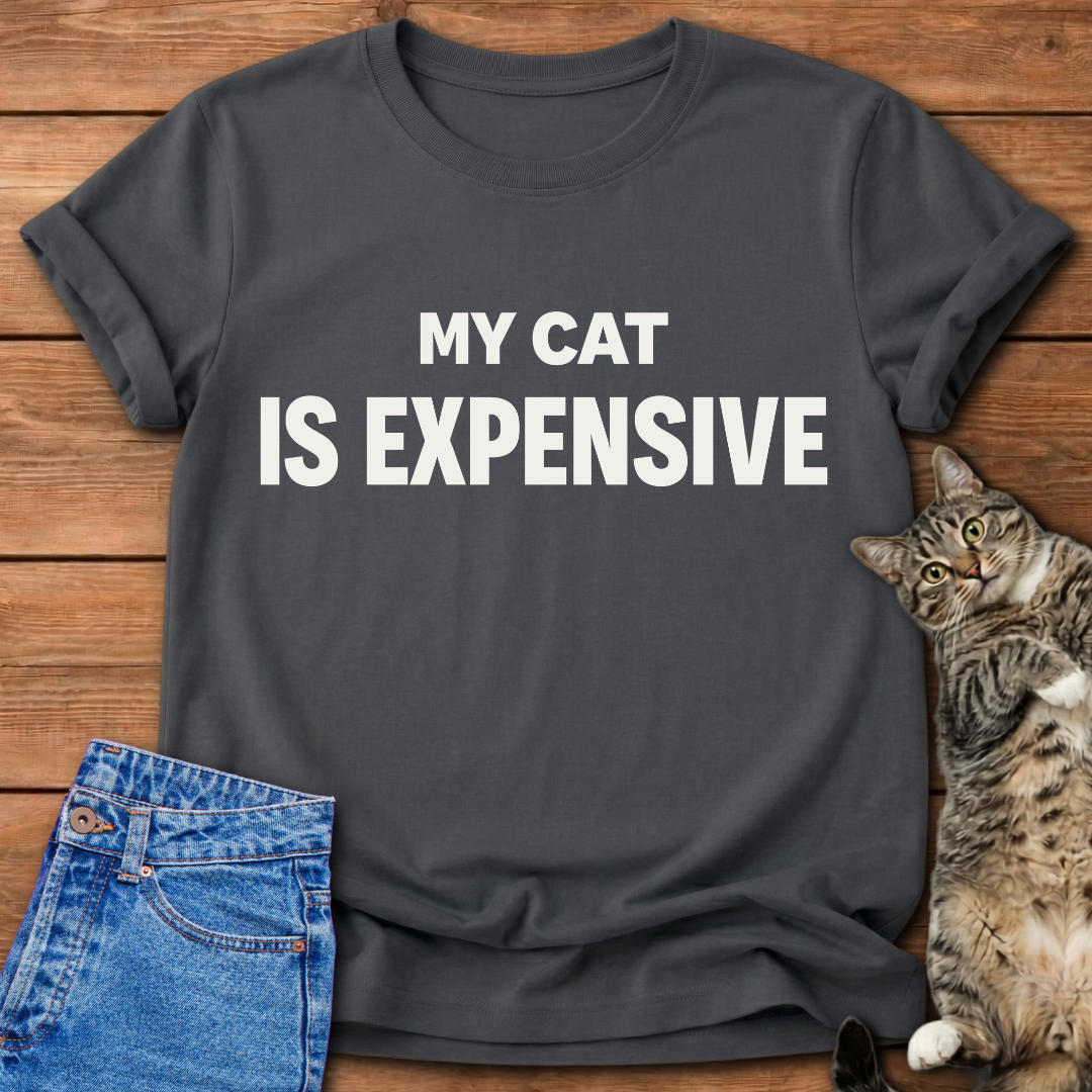 My Cat Is Expensive T-Shirt