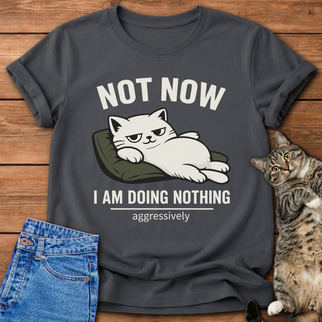 Not Now T-Shirt