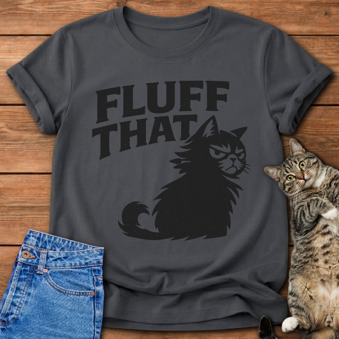 Fluff That T-Shirt