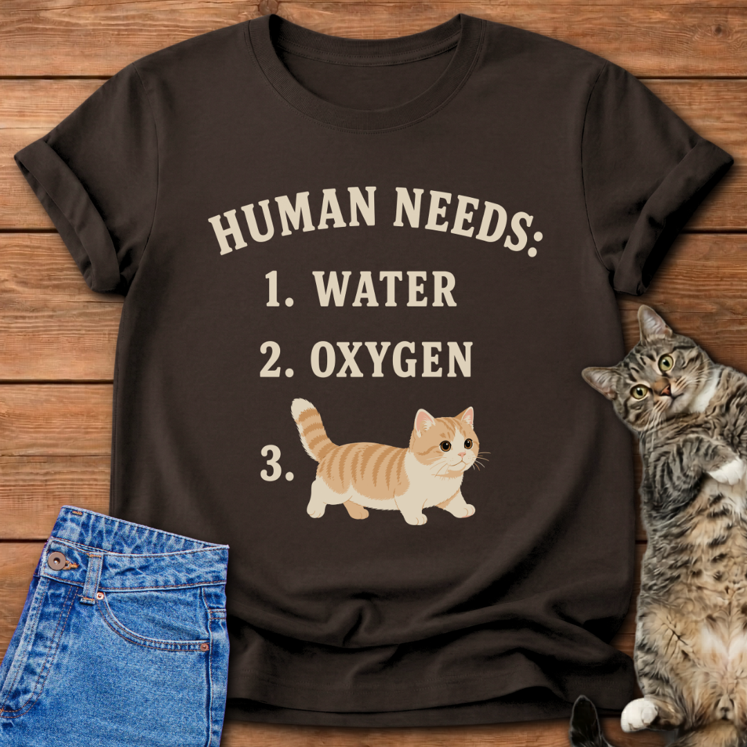 Human Needs Cats T-Shirt