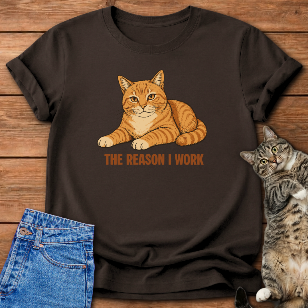 The Reason I Work T-Shirt