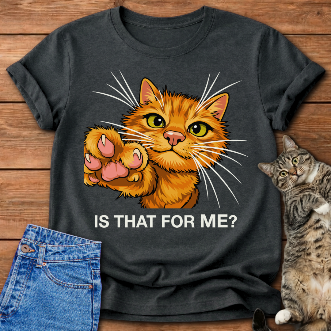 Is That For Me? Cat T-Shirt