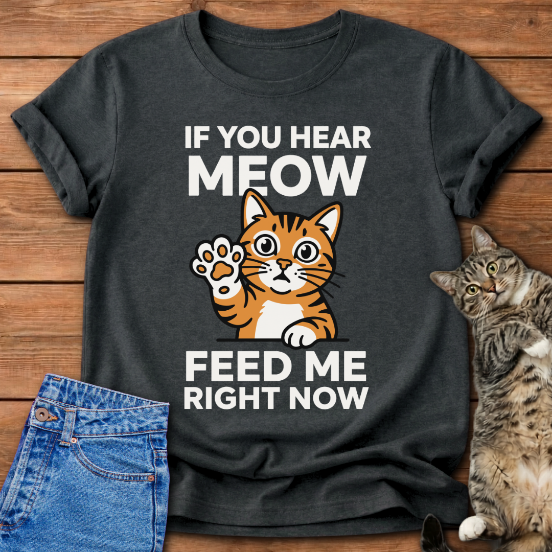 Feed Me Right Now Cat T-Shirt
