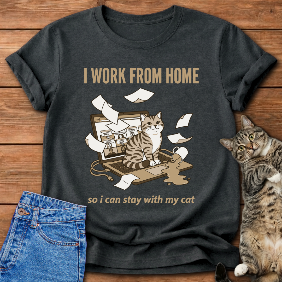 I Work From Home So I Can Stay With My Cat T-Shirt