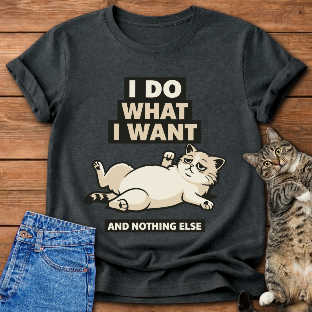 I Do What I Want And Nothing Else T-Shirt
