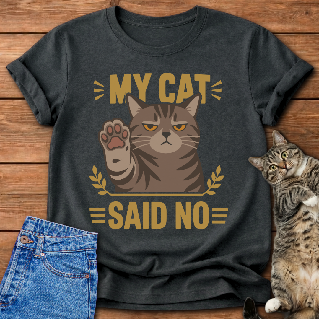 My Cat Said No T-Shirt