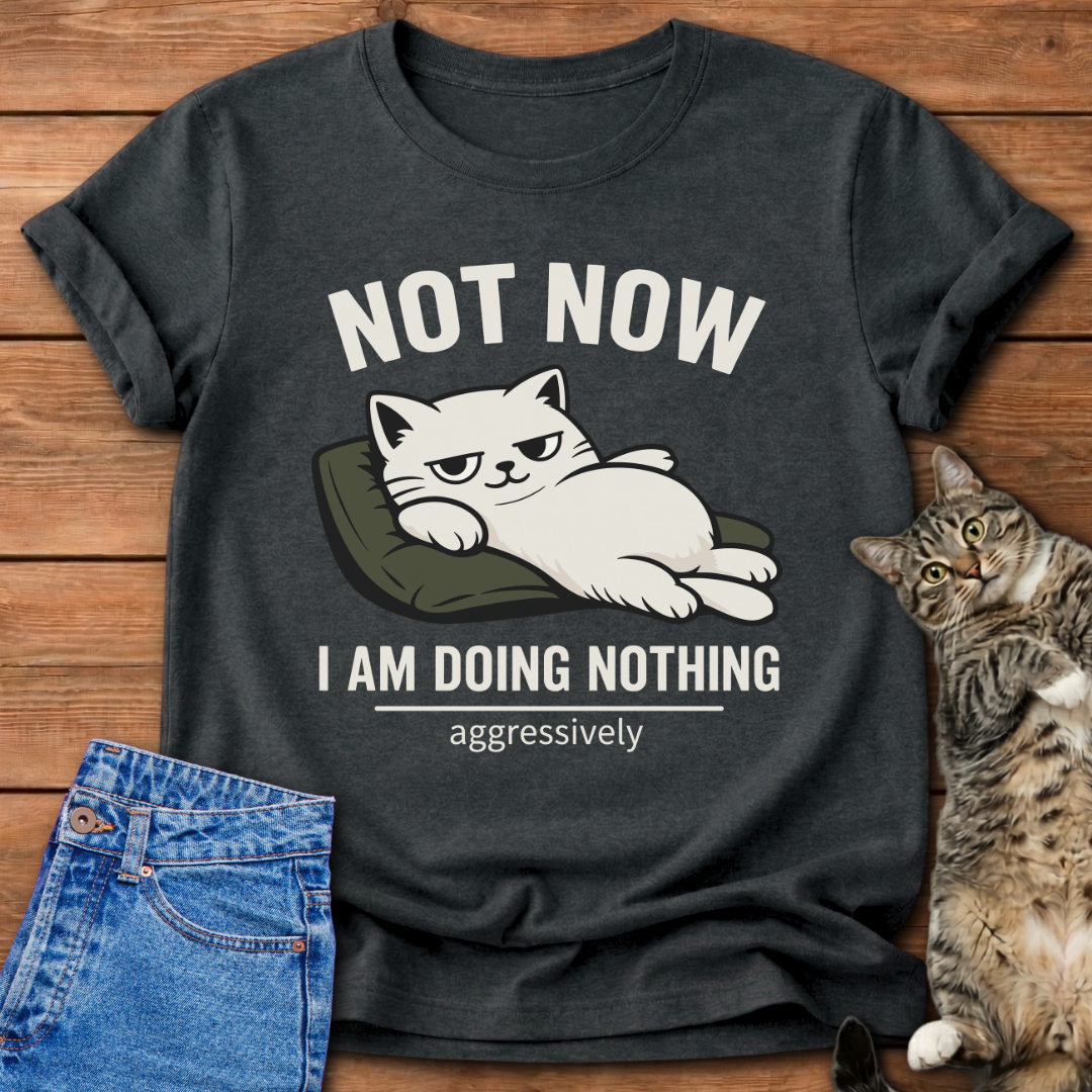 Not Now T-Shirt