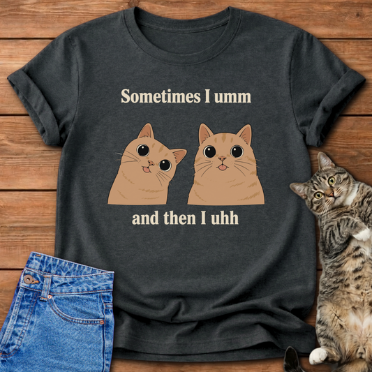 Sometimes I Umm Cat T-Shirt