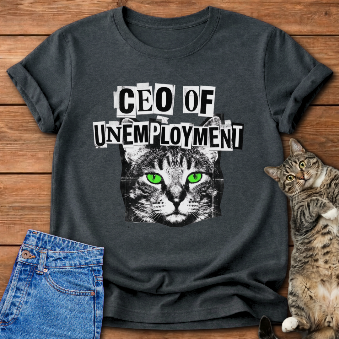 CEO Of Unemployment T-Shirt
