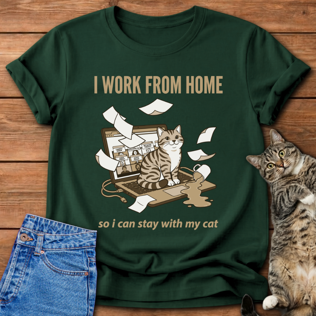 I Work From Home So I Can Stay With My Cat T-Shirt