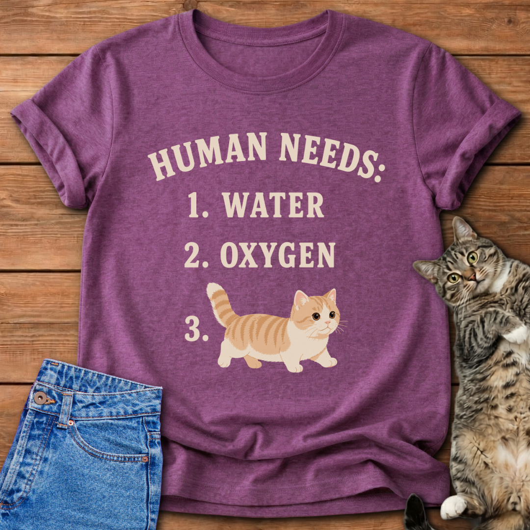 Human Needs Cats T-Shirt