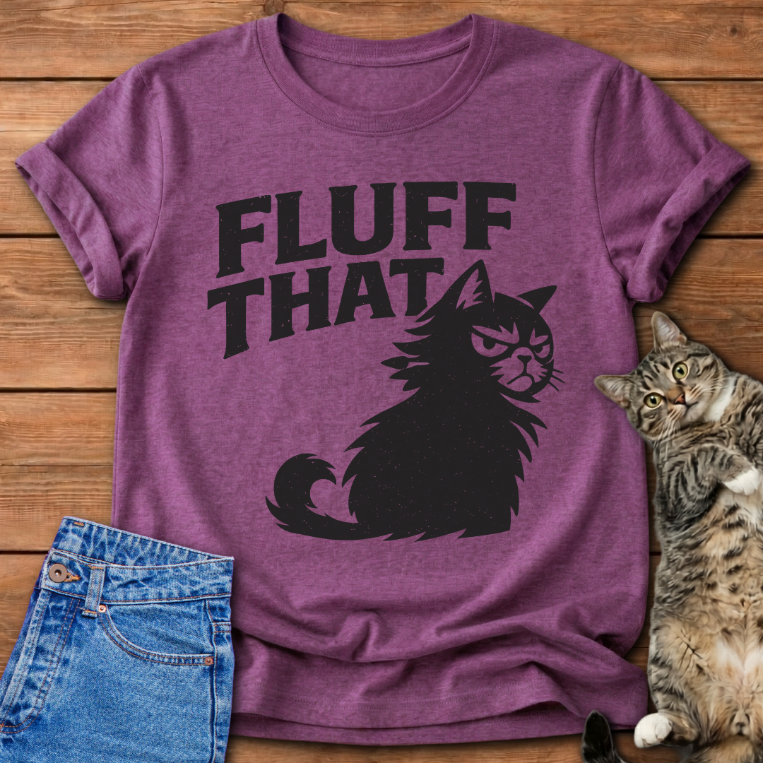 Fluff That T-Shirt