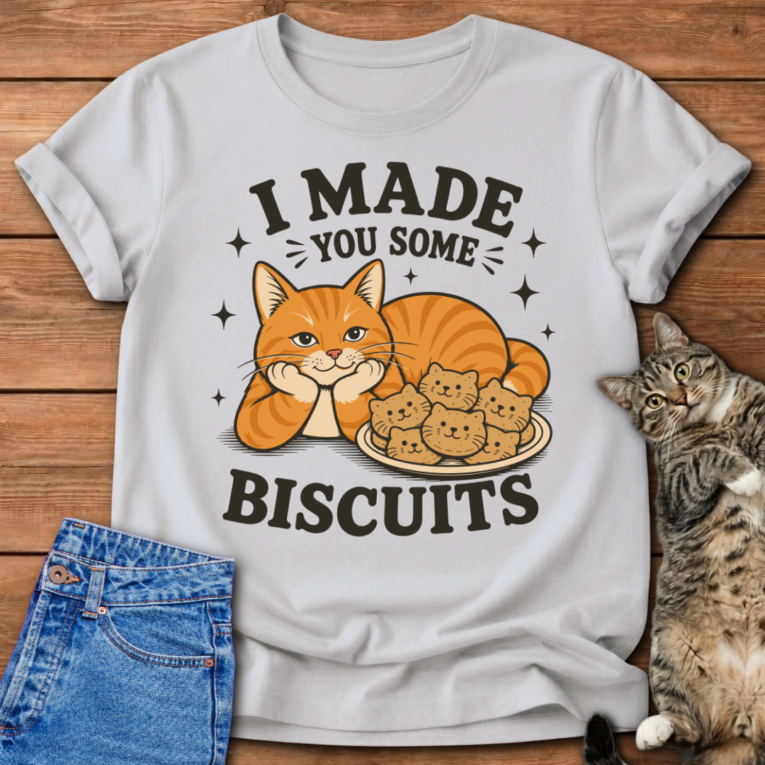 I Made You Biscuits T-Shirt