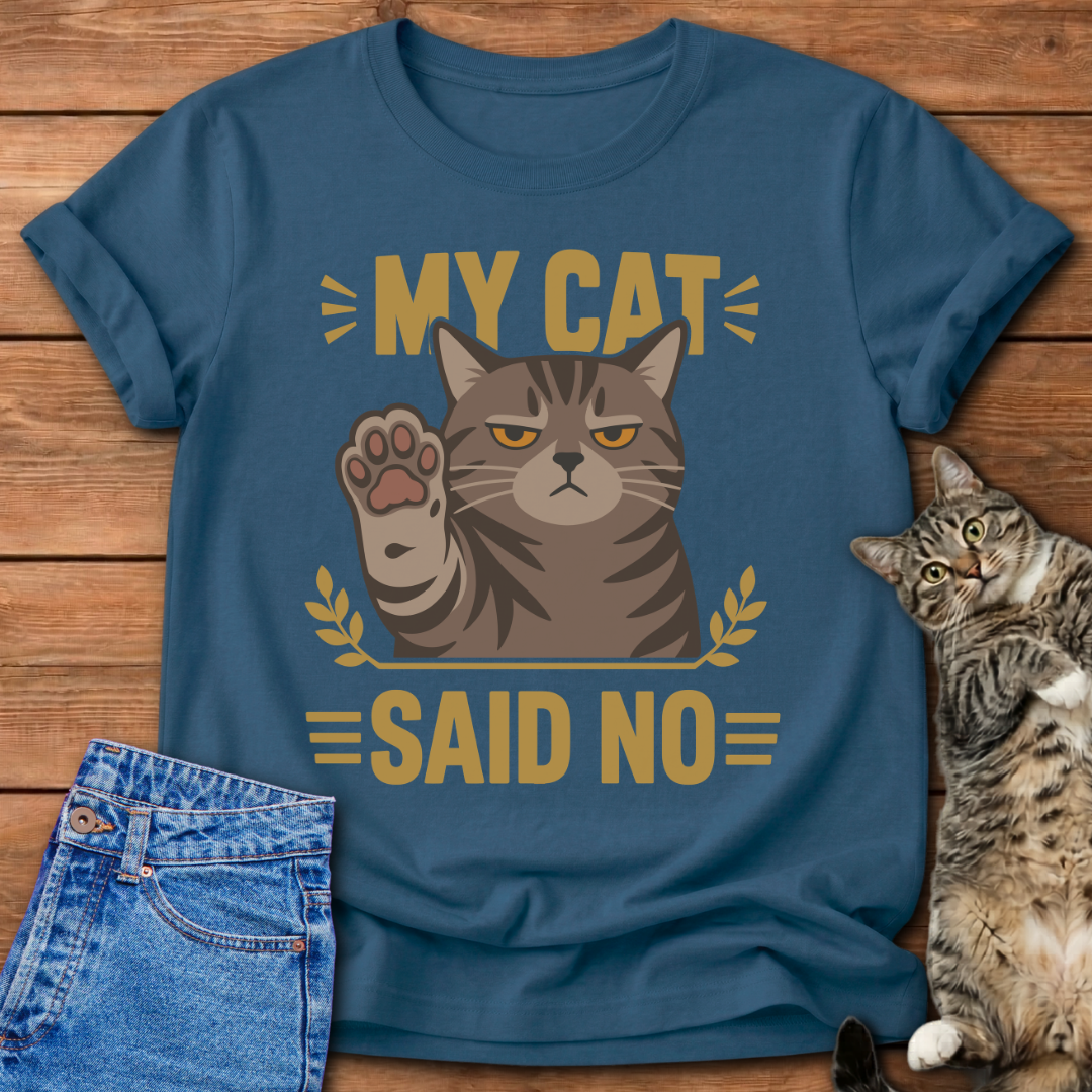 My Cat Said No T-Shirt