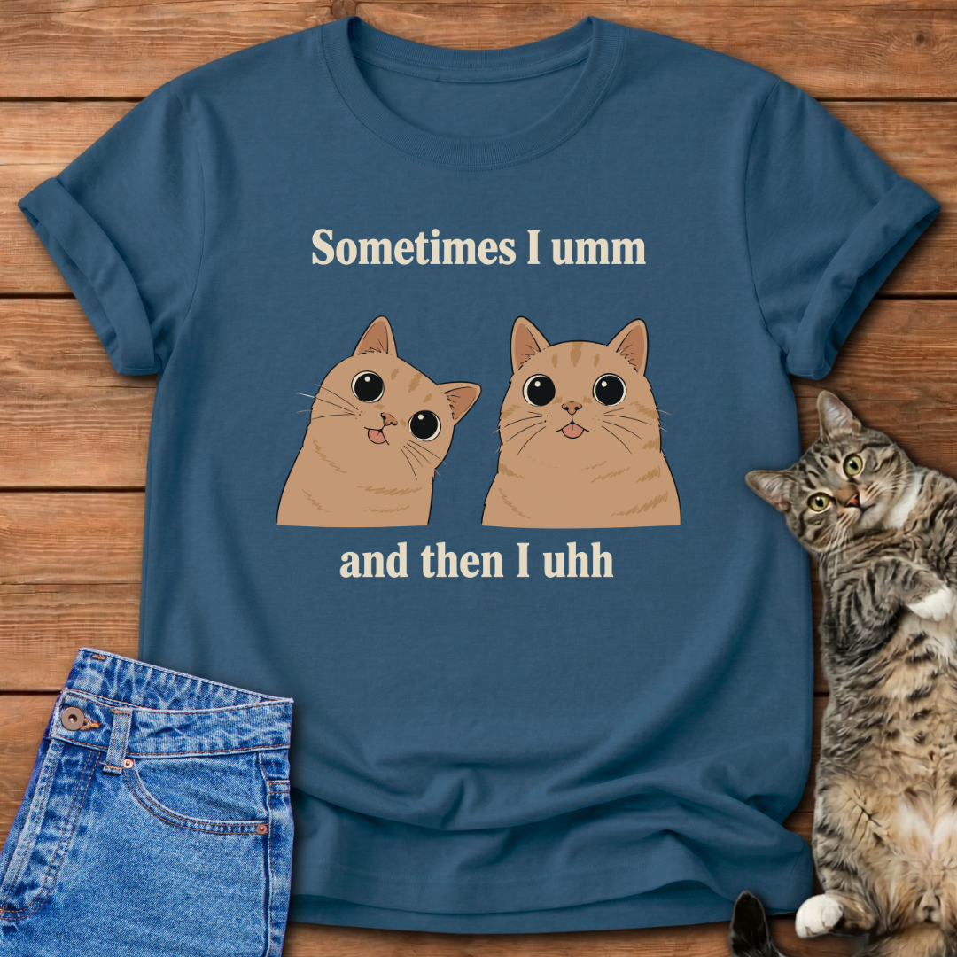 Sometimes I Umm Cat T-Shirt