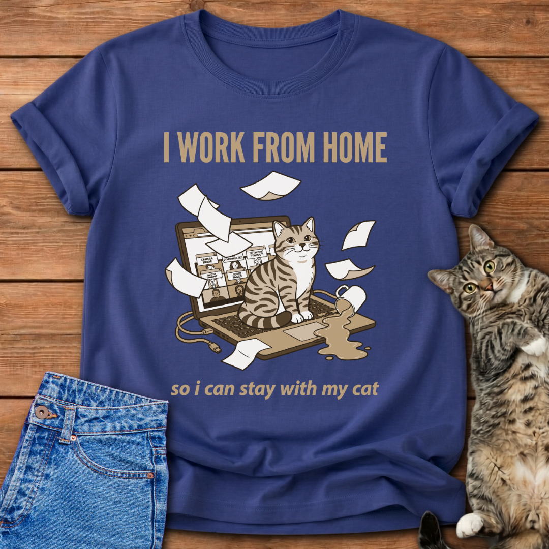 I Work From Home So I Can Stay With My Cat T-Shirt