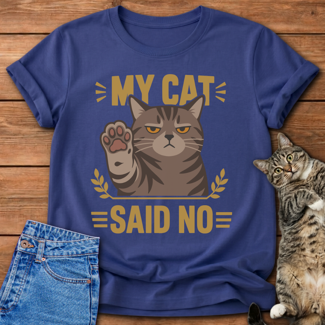 My Cat Said No T-Shirt