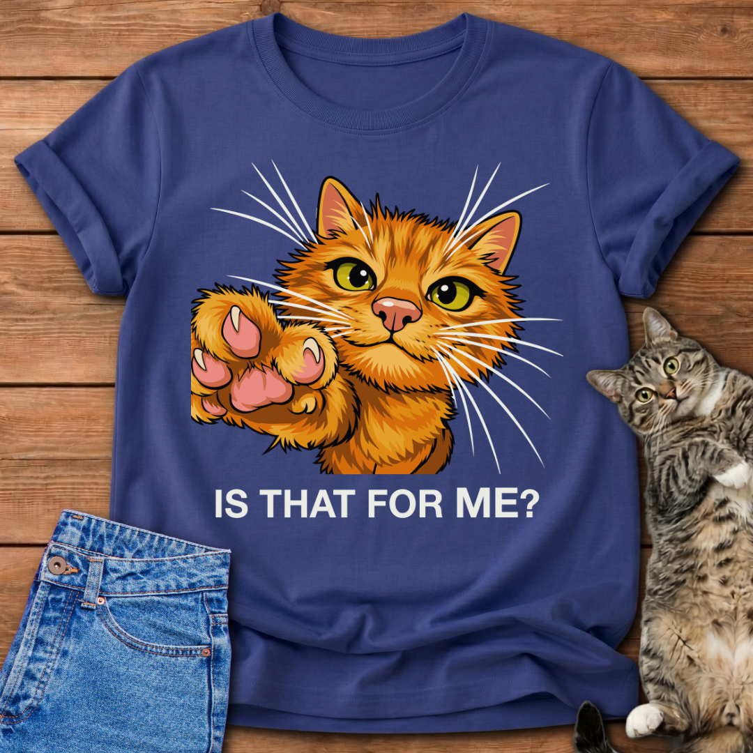 Is That For Me? Cat T-Shirt