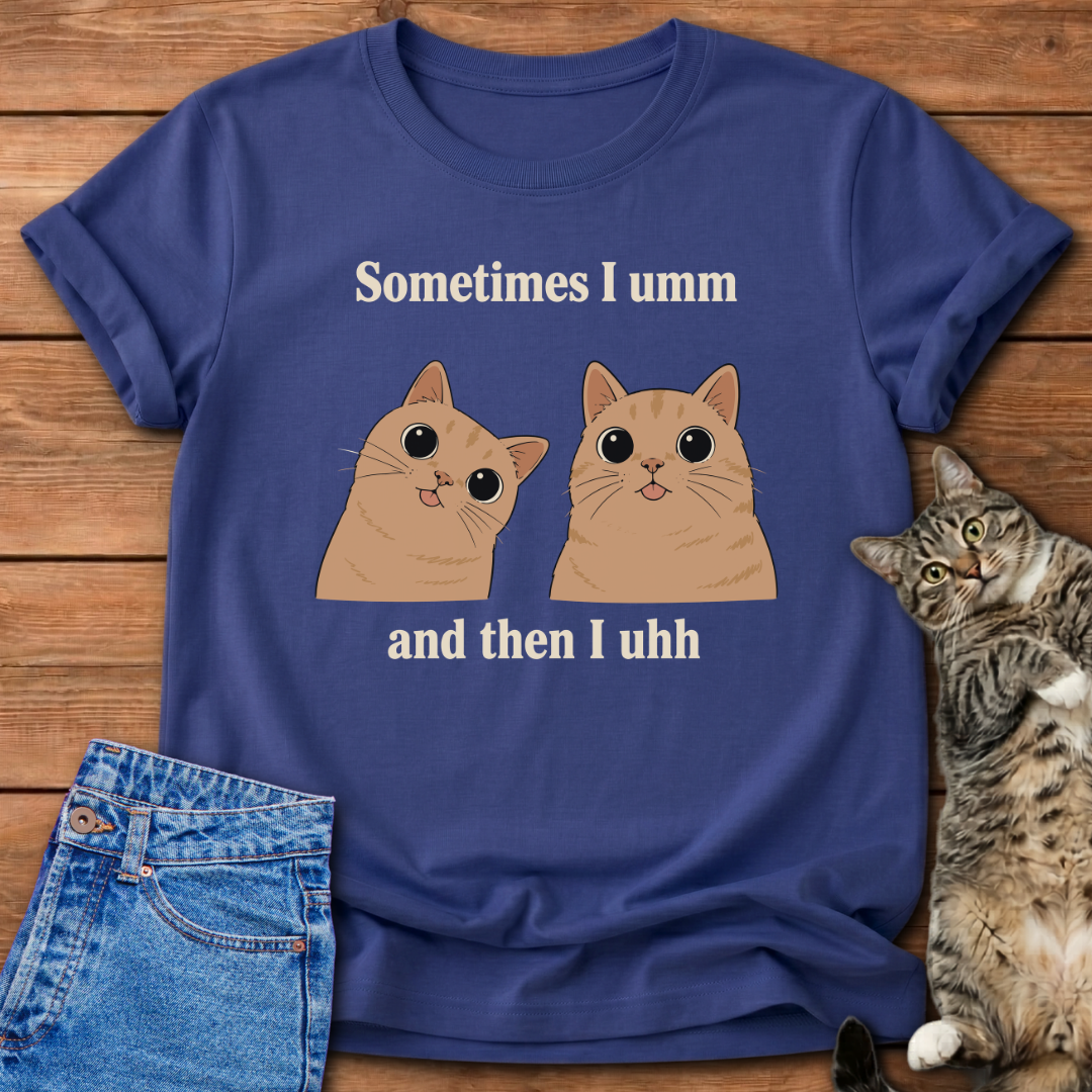 Sometimes I Umm Cat T-Shirt