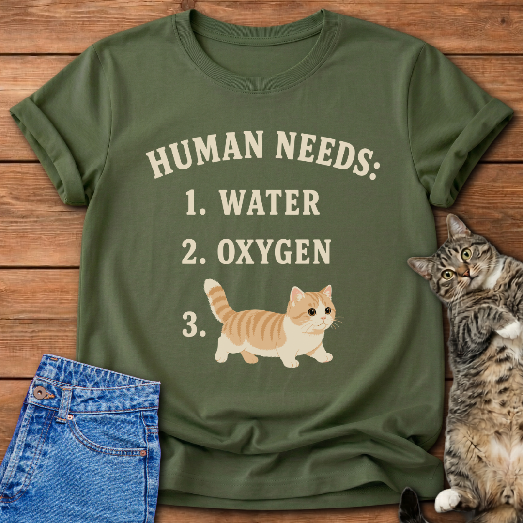 Human Needs Cats T-Shirt