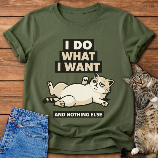 I Do What I Want And Nothing Else T-Shirt