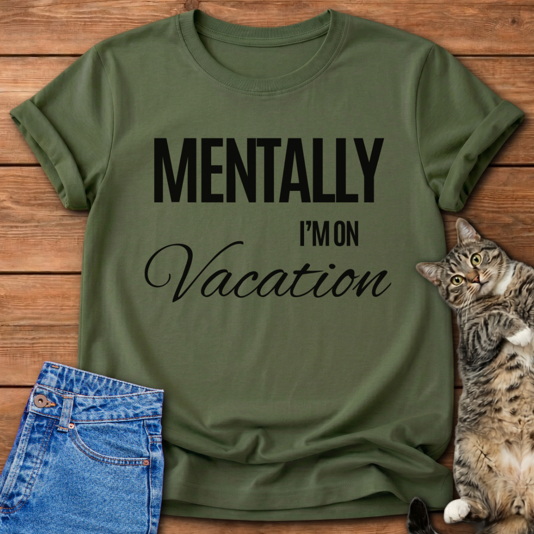 Mentally I'm On Vacation T-Shirt
