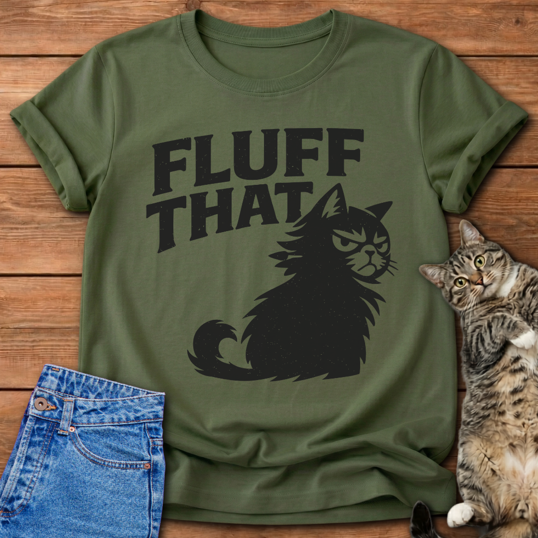 Fluff That T-Shirt